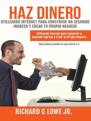 cover image of Haz Dinero Utilizando Internet para Construir un Segundo Ingreso y Crear tu Propio Negocio